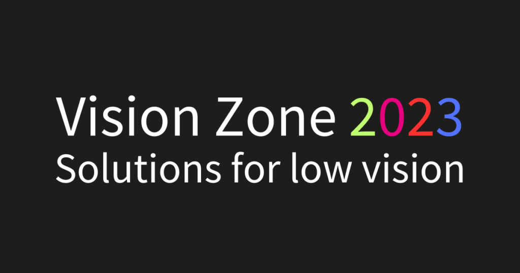 Text on a black background reading "Vision Zone 2023 - Soluntions for low vision". Most the text is white but the "2023" is green, pink , red and blue.