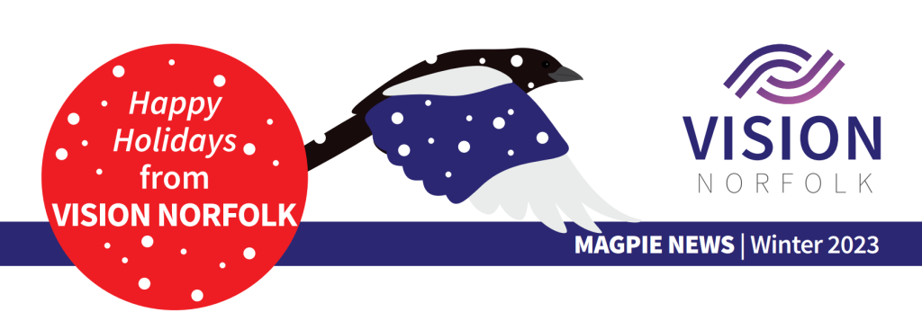 The graphic that appears at the top of the Magpie News consisiting of a a snowy red buble, a magpie, the Vision Norfolk logo and the text "Happy Holidays from Vision Norfolk, Magpie News Winter 2023".