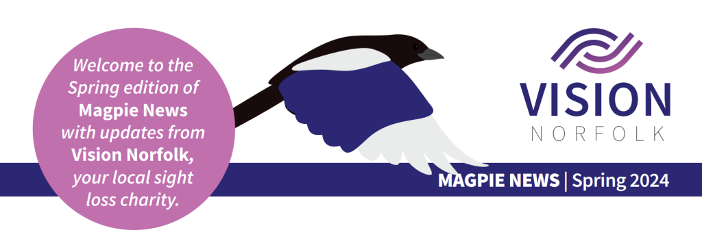 The header of the Spring 2024 edition of Magpie News featuring a magpie in flight, the Vision Norfolk logo and the text "Magpie News - Spring 2024, Welcome to the Spring 2024 edition of Magpie News with updates from Vision Norfolk, your local sight loss charity".