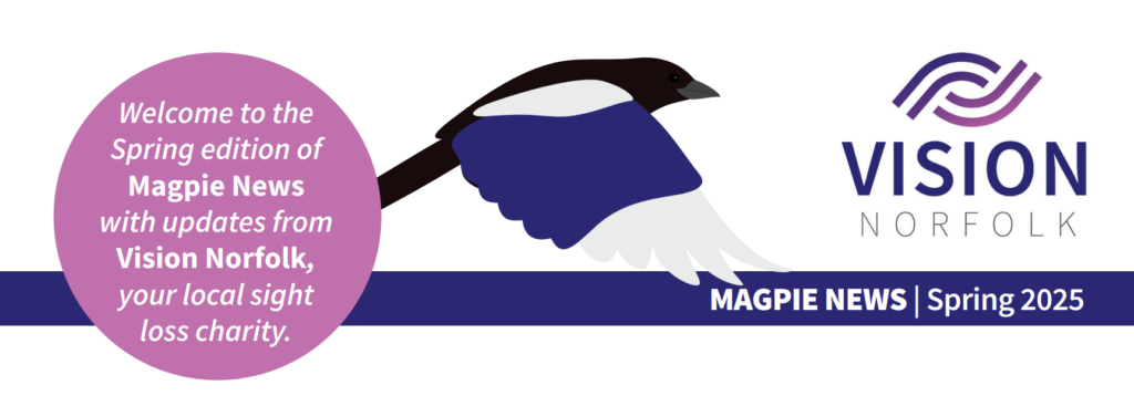 The header of the Spring 2025 edition of Magpie News featuring a magpie in flight, the Vision Norfolk logo and the text "Magpie News - Spring 2024, Welcome to the Spring 2025 edition of Magpie News with updates from Vision Norfolk, your local sight loss charity".
