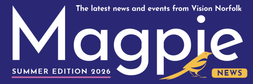 White text on a blue background that says "The latest news and events from Vision Norfolk, Magpie News, Summer Edition 2026". There is a small yellow graphic of a magpie in the bottom right hand corner.